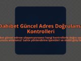 Dahibet-Guncel-Adres-Dogrulama-Kontrolleri-overlay-1785082681.jpg