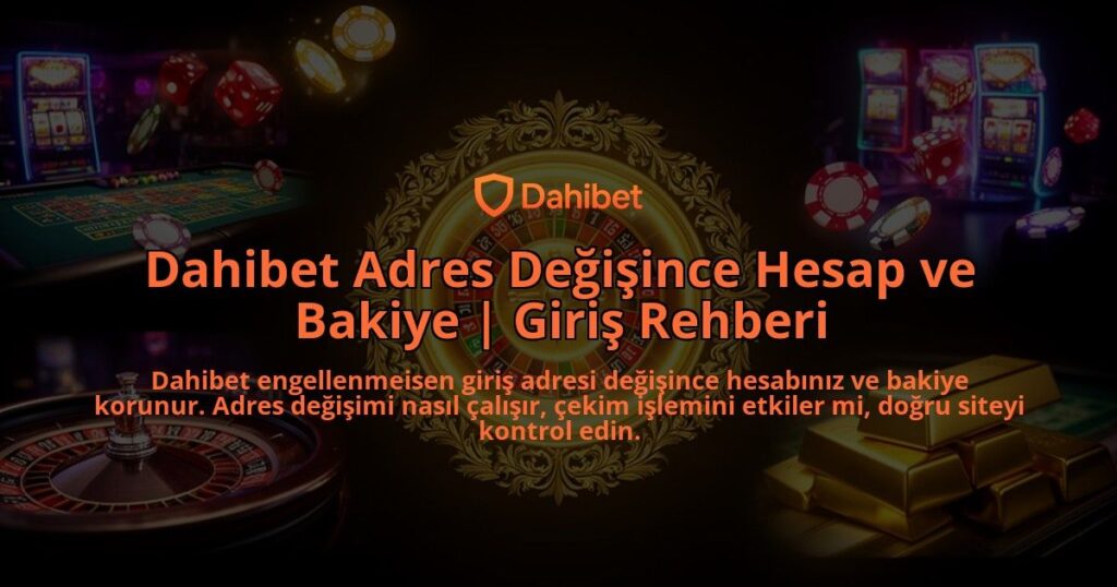 Dahibet-Adres-Degisince-Hesap-ve-Bakiye-Giris-Rehberi-overlay-1786611121.jpg