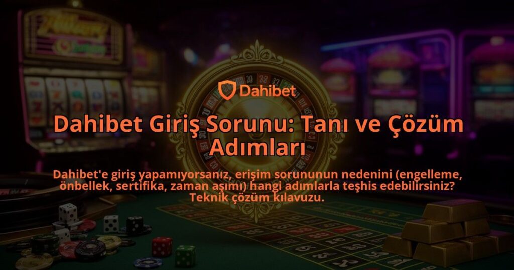 Dahibet-Giris-Sorunu-Tani-ve-Cozum-Adimlari-overlay-1786629810.jpg