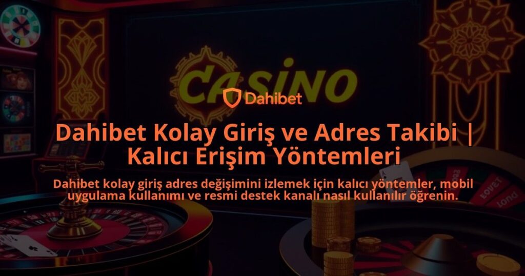 Dahibet-Kolay-Giris-ve-Adres-Takibi-Kalici-Erisim-Yontemleri-overlay-1786651417.jpg